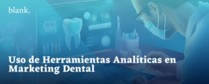 Uso de Herramientas Analiticas en Marketing Dental en Colombia para odontologos